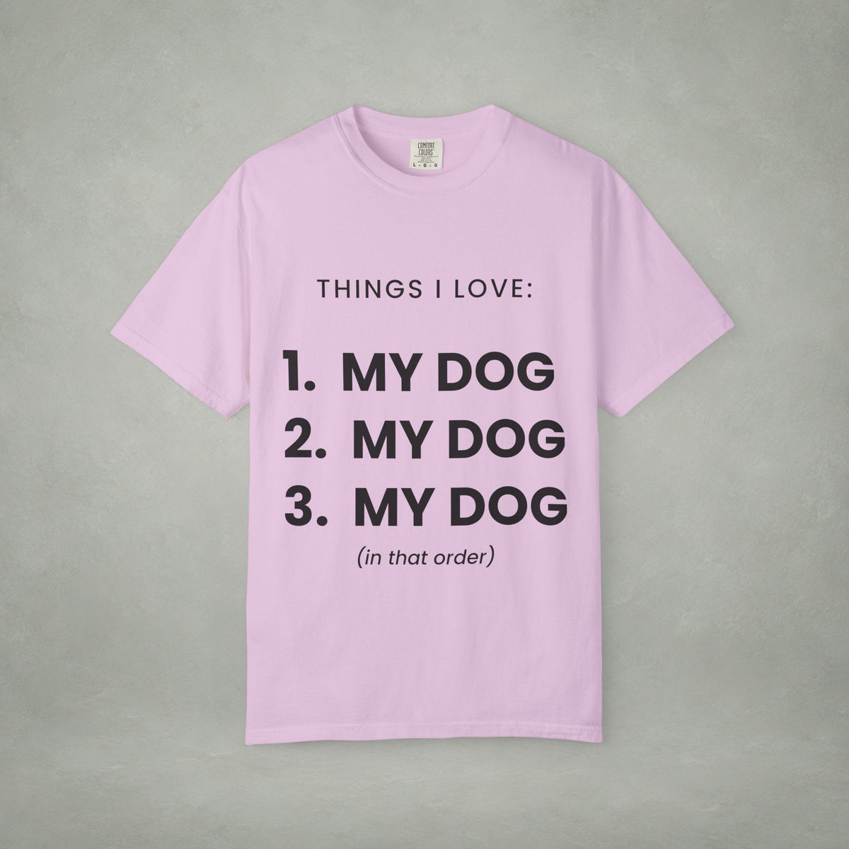 Dog Lover T-Shirt — "Things I Love: 1. My Dog 2. My Dog 3. My Dog"