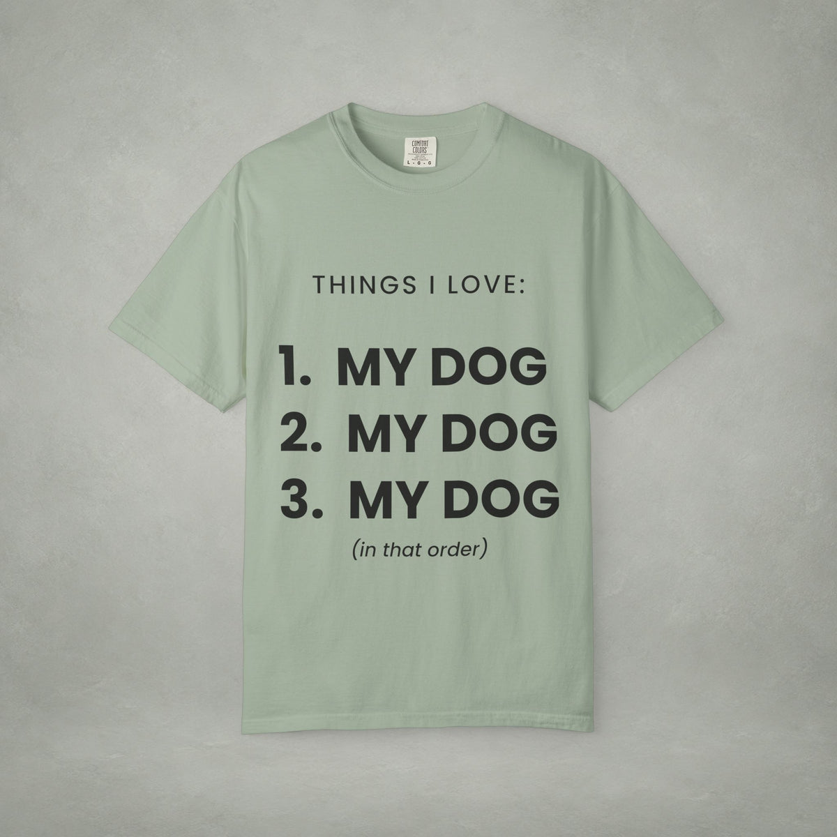 Dog Lover T-Shirt — "Things I Love: 1. My Dog 2. My Dog 3. My Dog"