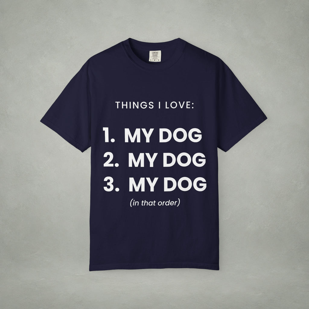 Dog Lover T-Shirt — "Things I Love: 1. My Dog 2. My Dog 3. My Dog"