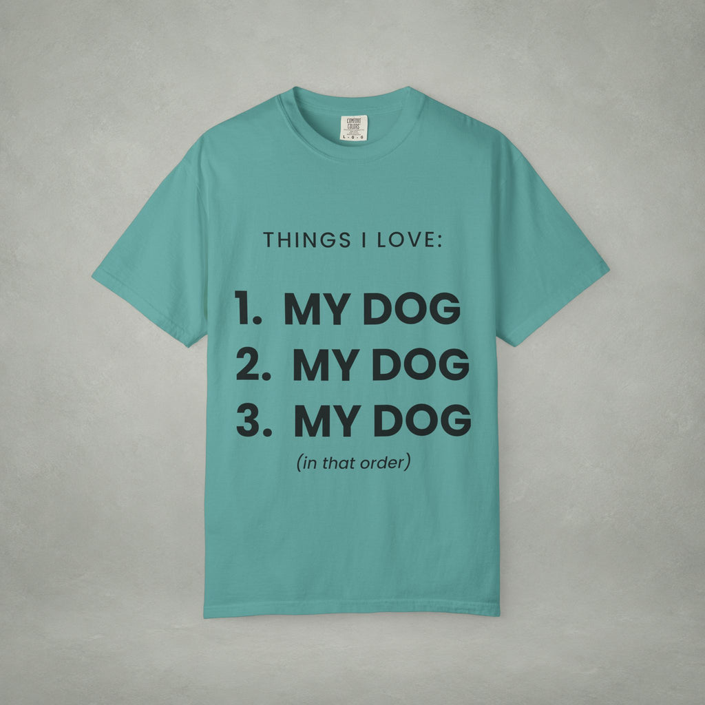 Dog Lover T-Shirt — "Things I Love: 1. My Dog 2. My Dog 3. My Dog"