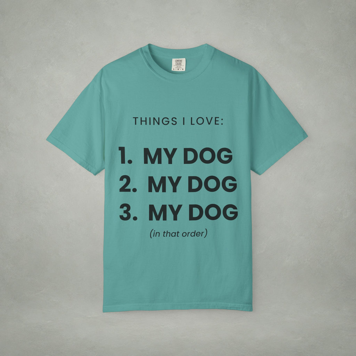 Dog Lover T-Shirt — "Things I Love: 1. My Dog 2. My Dog 3. My Dog"