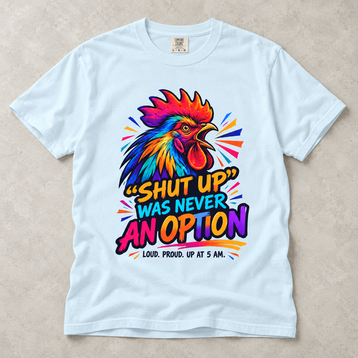 Rooster Graphic T-Shirt — “Shut Up Was Never An Option” Loud Morning Tee