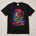 Rooster Graphic T-Shirt — “Shut Up Was Never An Option” Loud Morning Tee