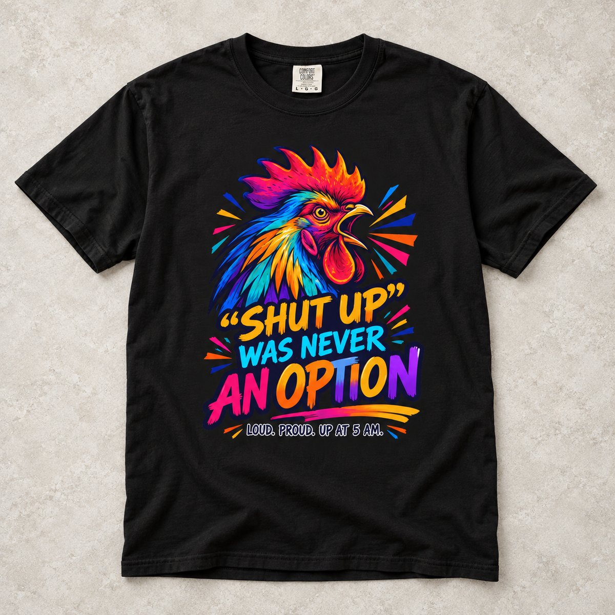 Rooster Graphic T-Shirt — “Shut Up Was Never An Option” Loud Morning Tee
