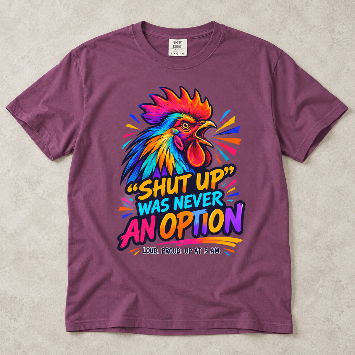 Rooster Graphic T-Shirt — “Shut Up Was Never An Option” Loud Morning Tee