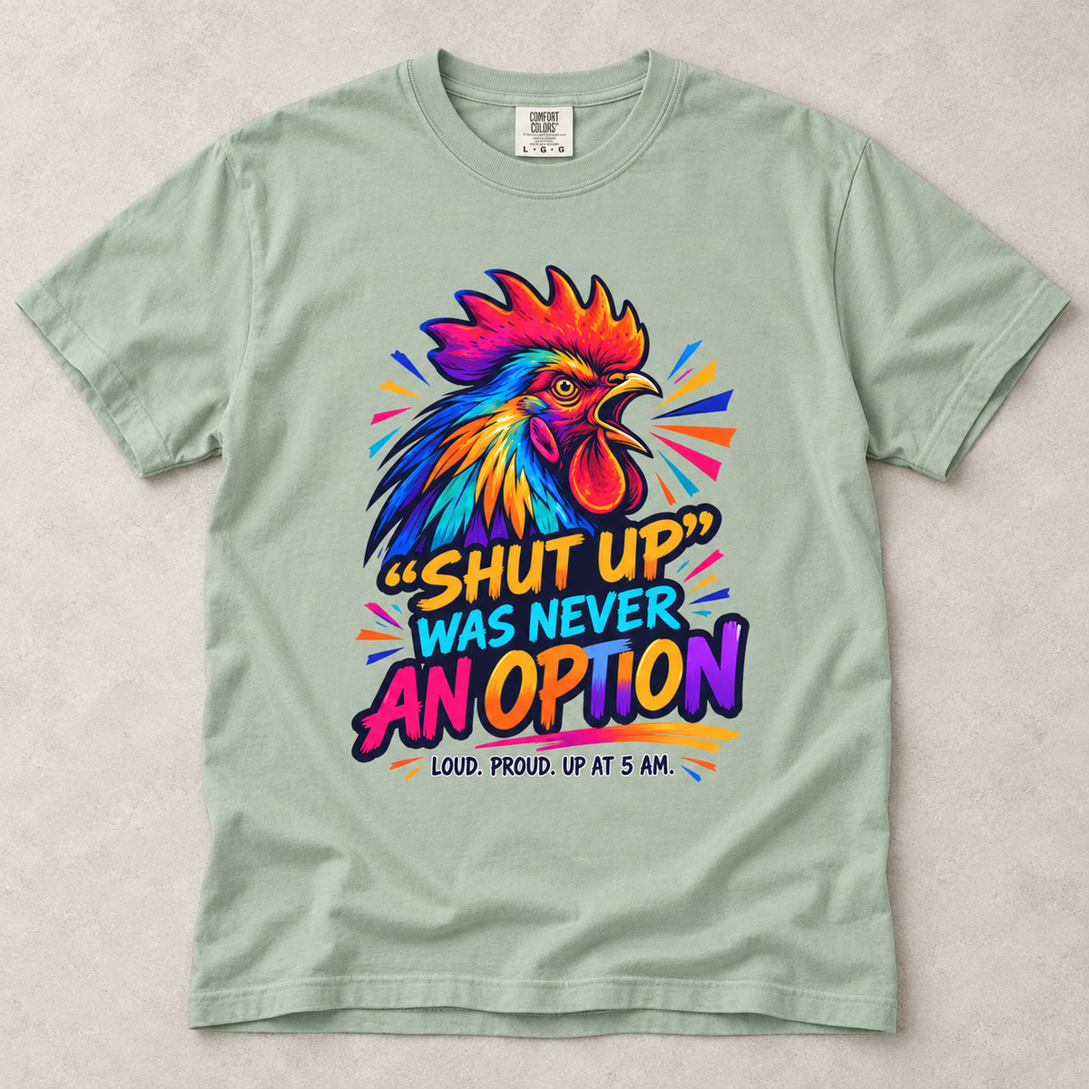 Rooster Graphic T-Shirt — “Shut Up Was Never An Option” Loud Morning Tee