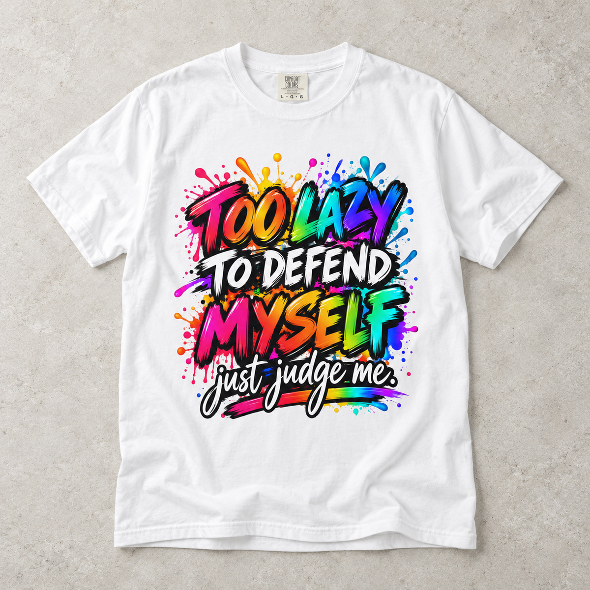 Too Lazy to Defend Myself T-Shirt — Funny Rainbow Graphic Tee