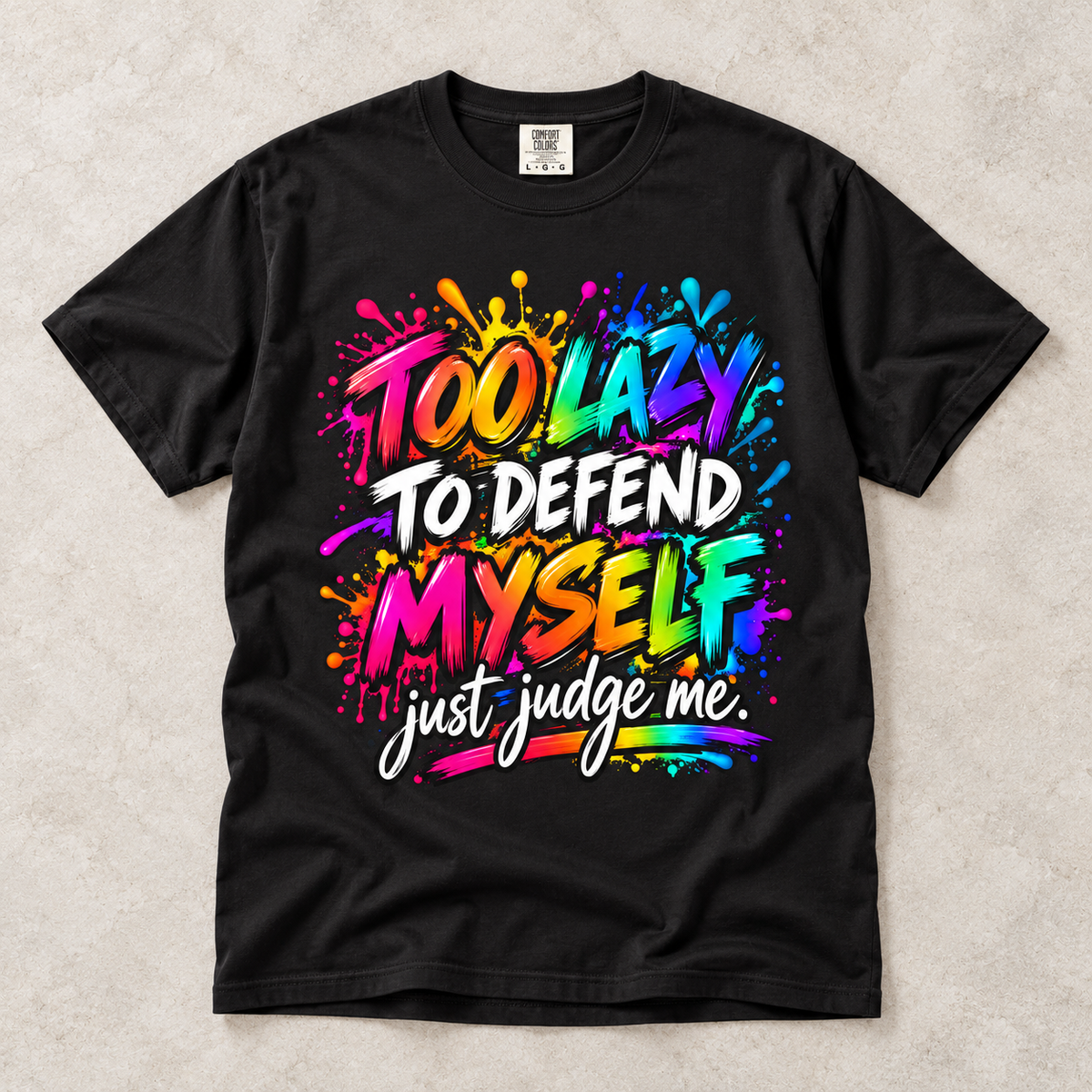 Too Lazy to Defend Myself T-Shirt — Funny Rainbow Graphic Tee