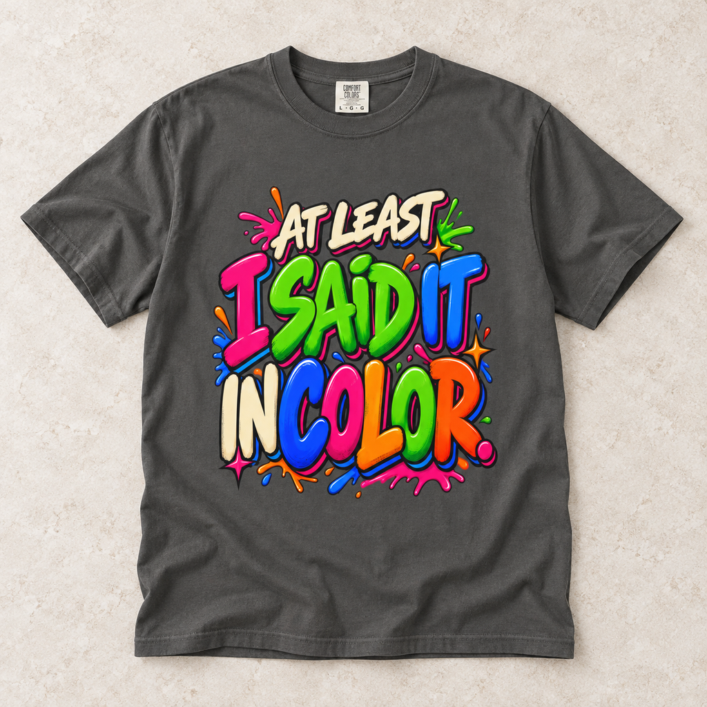 At Least I Said It In Color T-Shirt