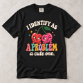 I Identify as a Problem—A Cute One | Unisex Tee