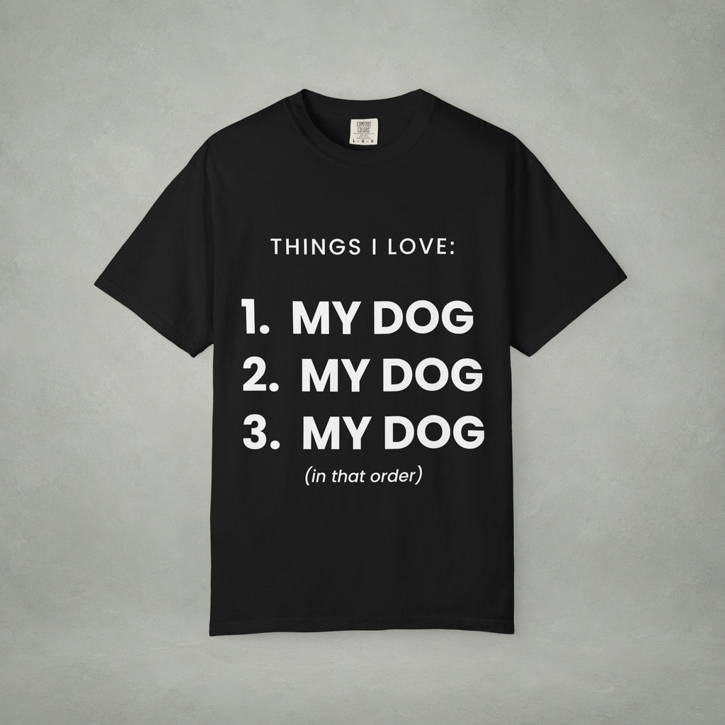 Dog Lover T-Shirt — "Things I Love: 1. My Dog 2. My Dog 3. My Dog"