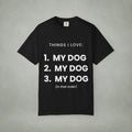 Dog Lover T-Shirt — "Things I Love: 1. My Dog 2. My Dog 3. My Dog"