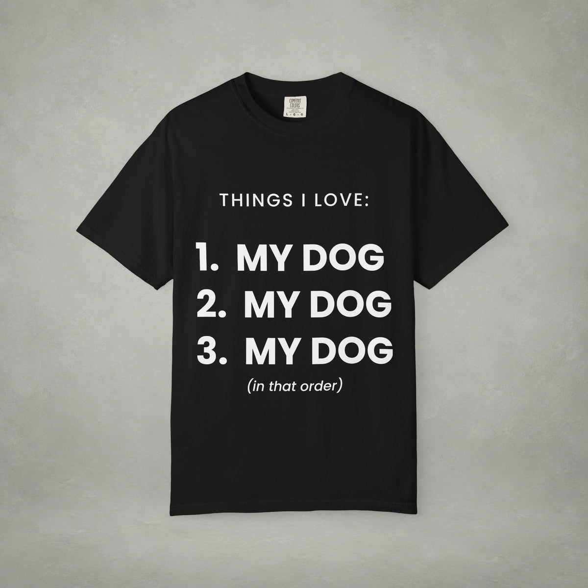 Dog Lover T-Shirt — "Things I Love: 1. My Dog 2. My Dog 3. My Dog"