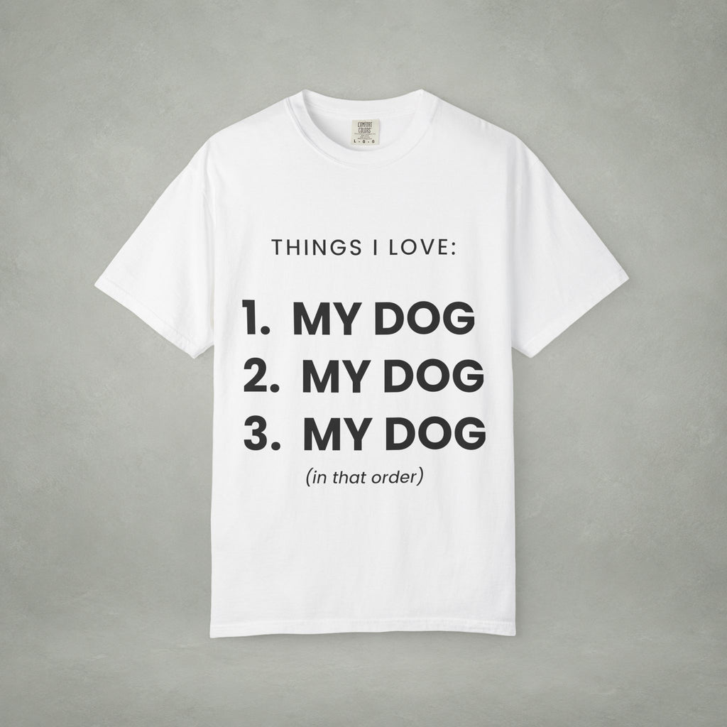 Dog Lover T-Shirt — "Things I Love: 1. My Dog 2. My Dog 3. My Dog"