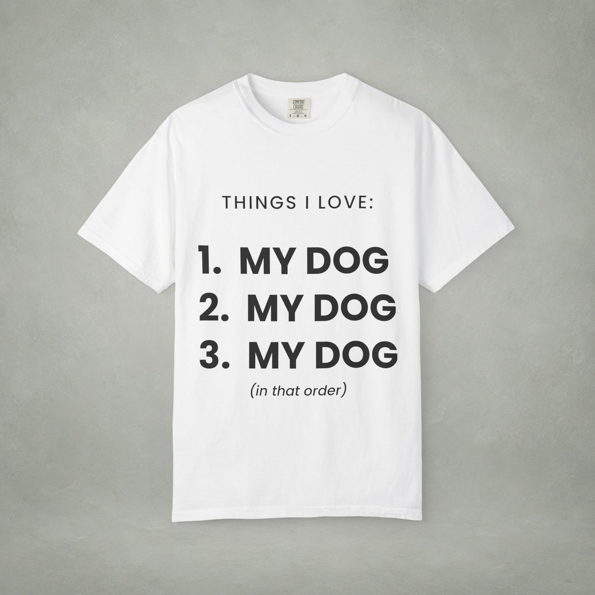 Dog Lover T-Shirt — "Things I Love: 1. My Dog 2. My Dog 3. My Dog"