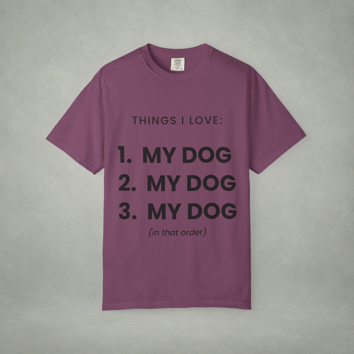 Dog Lover T-Shirt — "Things I Love: 1. My Dog 2. My Dog 3. My Dog"