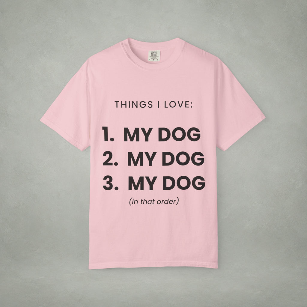 Dog Lover T-Shirt — "Things I Love: 1. My Dog 2. My Dog 3. My Dog"