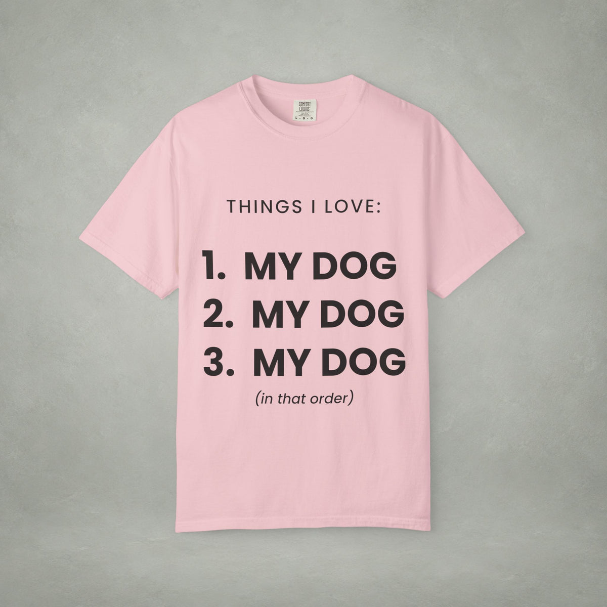 Dog Lover T-Shirt — "Things I Love: 1. My Dog 2. My Dog 3. My Dog"